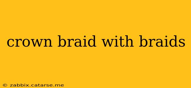 crown braid with braids