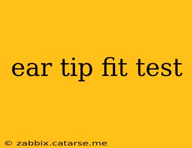 ear tip fit test
