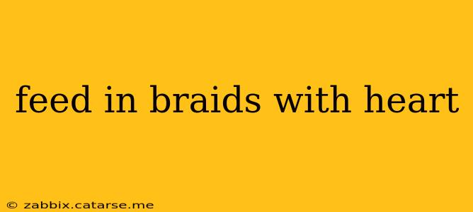 feed in braids with heart