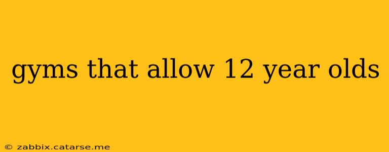 gyms that allow 12 year olds