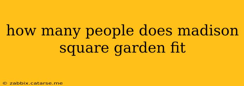 how many people does madison square garden fit