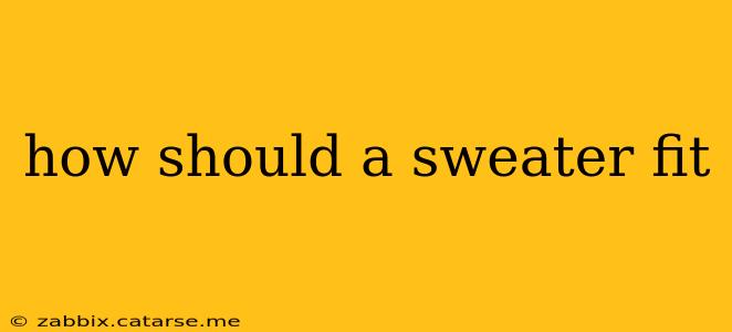 how should a sweater fit