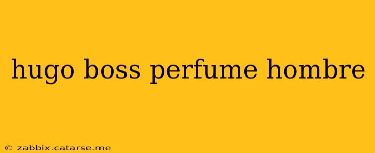 hugo boss perfume hombre