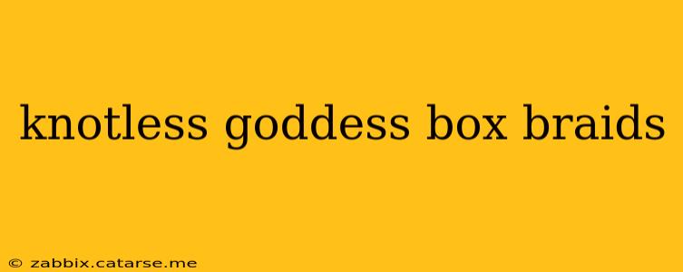 knotless goddess box braids