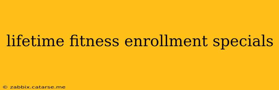 lifetime fitness enrollment specials