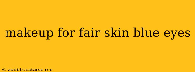 makeup for fair skin blue eyes