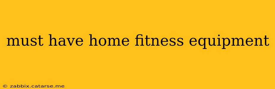 must have home fitness equipment
