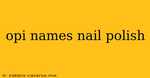 opi names nail polish