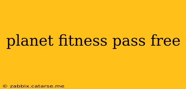 planet fitness pass free