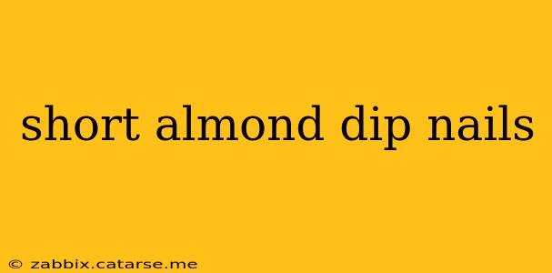 short almond dip nails