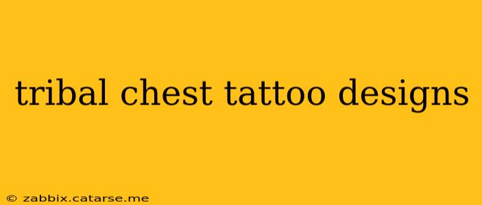 tribal chest tattoo designs