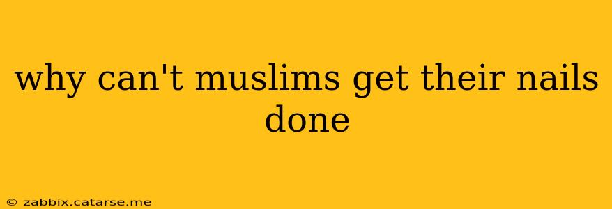 why can't muslims get their nails done