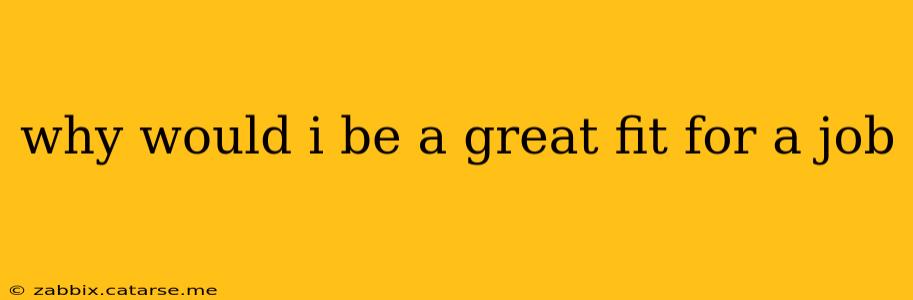 why would i be a great fit for a job